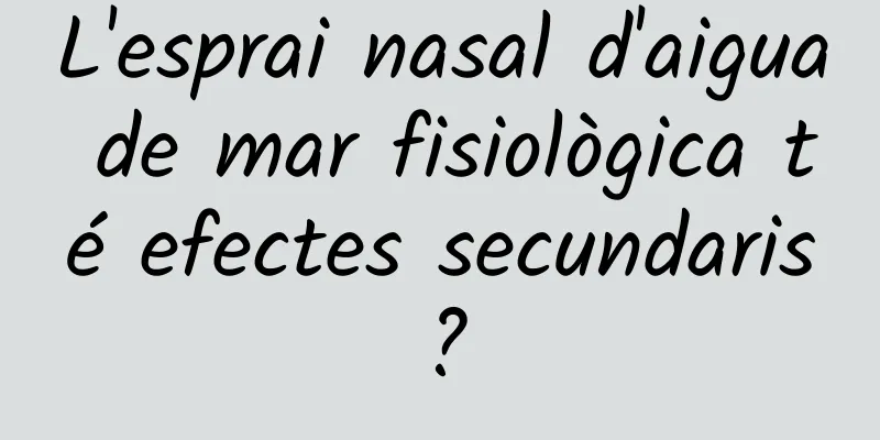 L'esprai nasal d'aigua de mar fisiològica té efectes secundaris?