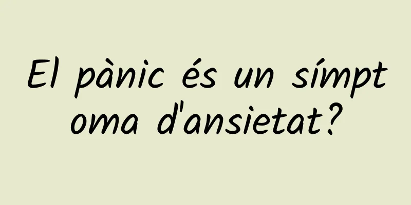 El pànic és un símptoma d'ansietat?