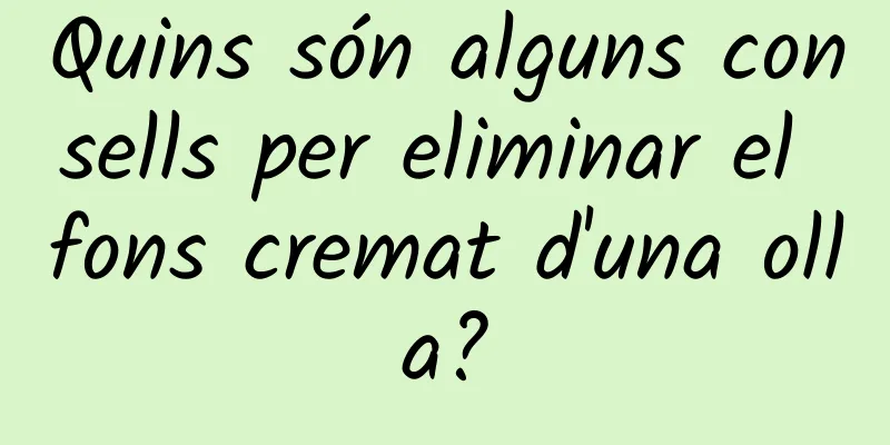 Quins són alguns consells per eliminar el fons cremat d'una olla?