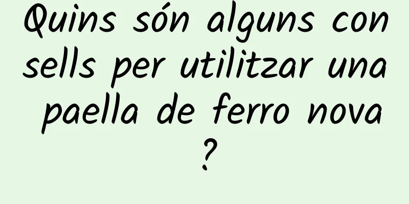 Quins són alguns consells per utilitzar una paella de ferro nova?