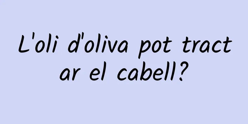 L'oli d'oliva pot tractar el cabell?