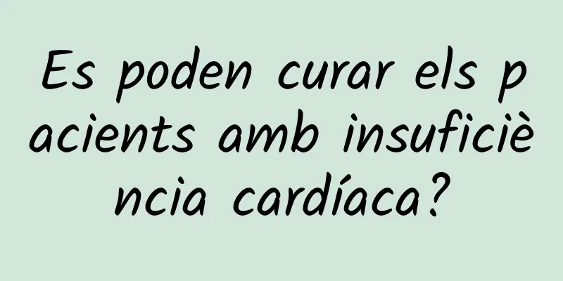 Es poden curar els pacients amb insuficiència cardíaca?