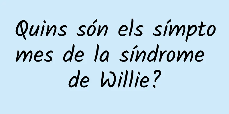 Quins són els símptomes de la síndrome de Willie?