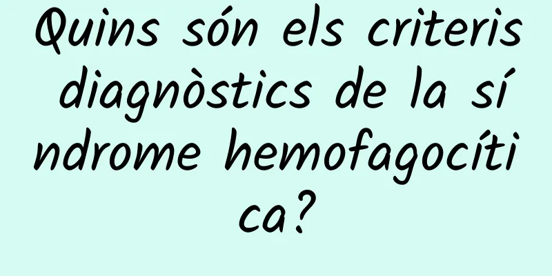 Quins són els criteris diagnòstics de la síndrome hemofagocítica?