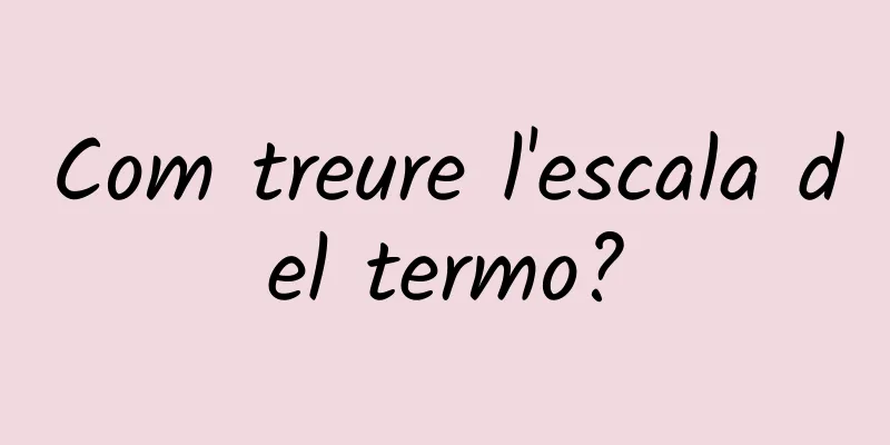 Com treure l'escala del termo?