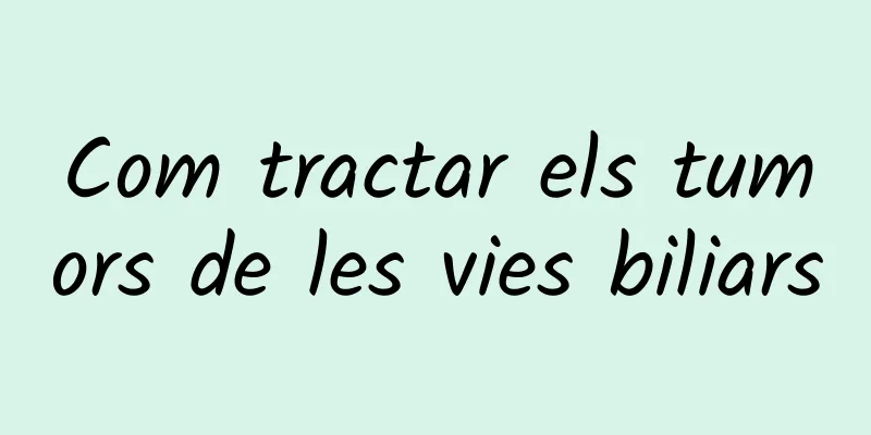 Com tractar els tumors de les vies biliars