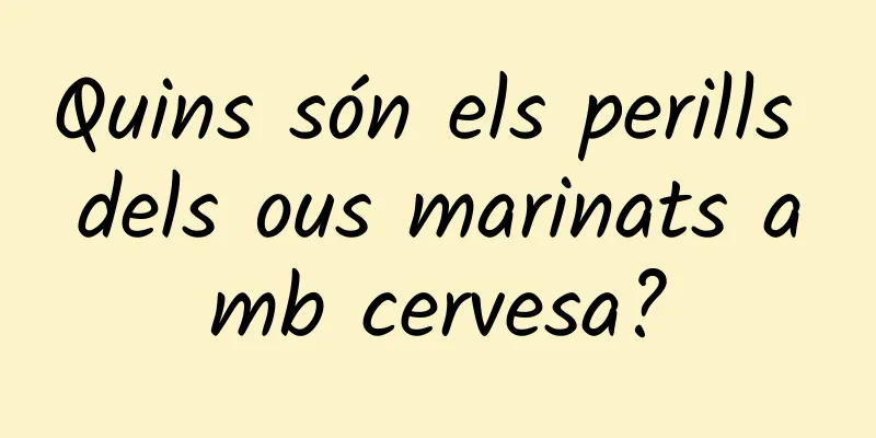 Quins són els perills dels ous marinats amb cervesa?