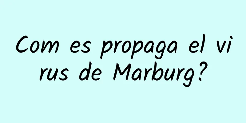 Com es propaga el virus de Marburg?