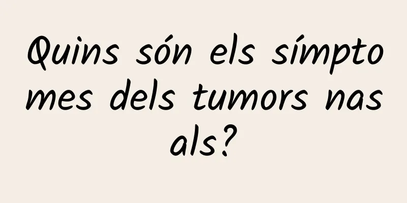 Quins són els símptomes dels tumors nasals?
