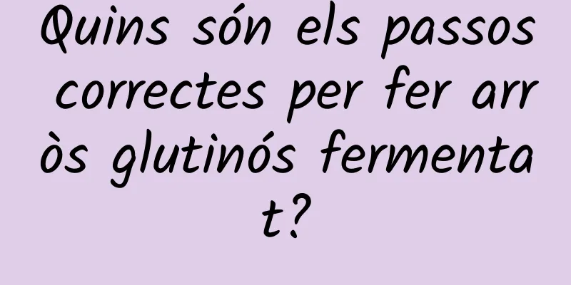 Quins són els passos correctes per fer arròs glutinós fermentat?