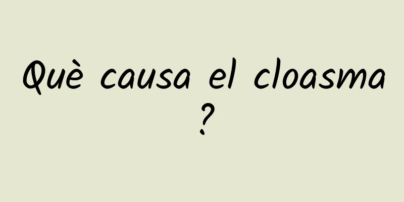 Què causa el cloasma?
