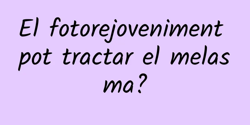 El fotorejoveniment pot tractar el melasma?