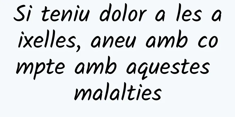 Si teniu dolor a les aixelles, aneu amb compte amb aquestes malalties