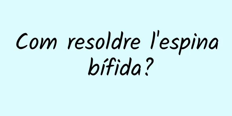 Com resoldre l'espina bífida?