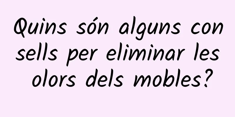 Quins són alguns consells per eliminar les olors dels mobles?