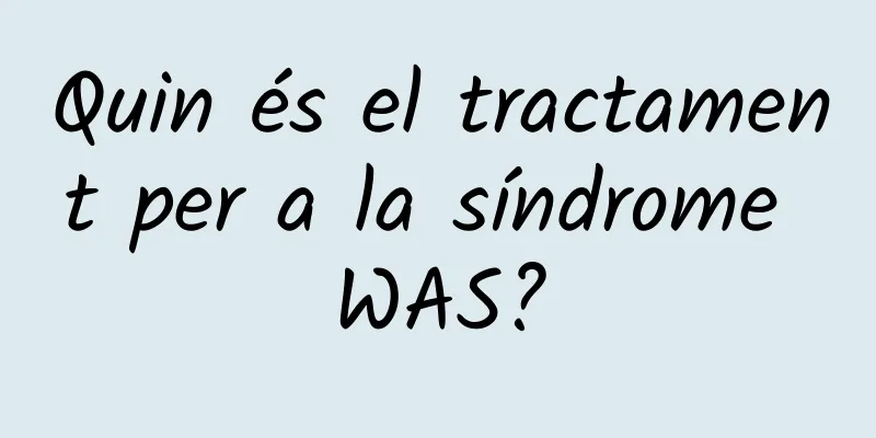 Quin és el tractament per a la síndrome WAS?