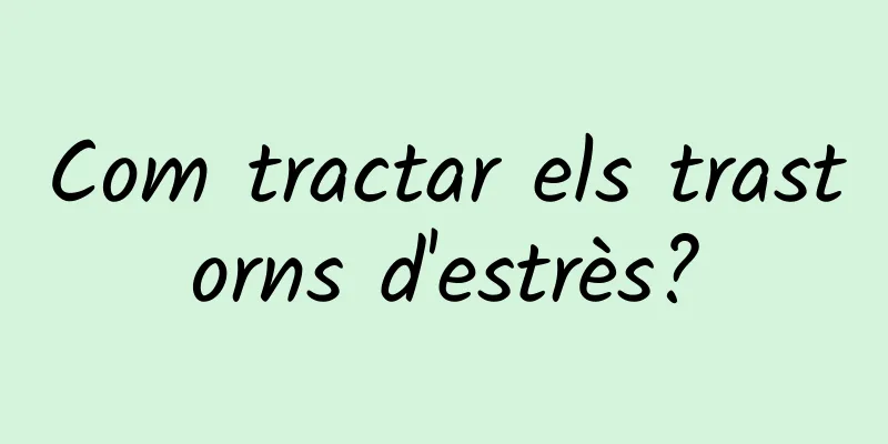 Com tractar els trastorns d'estrès?
