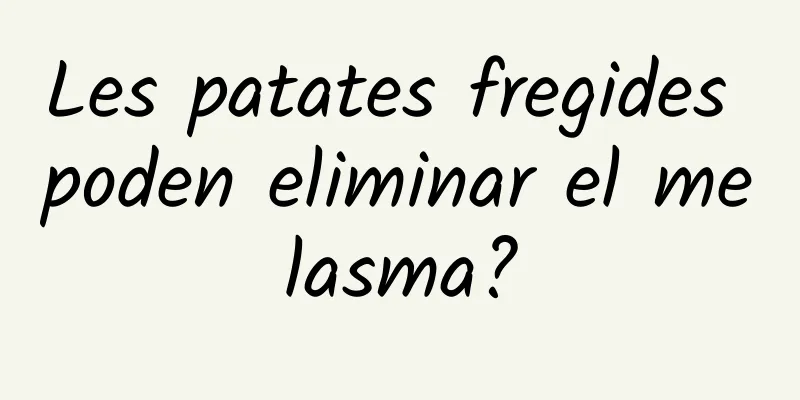 Les patates fregides poden eliminar el melasma?
