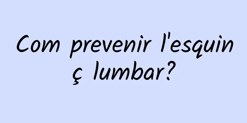 Com prevenir l'esquinç lumbar?