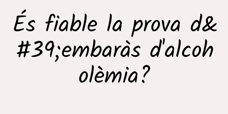 És fiable la prova d'embaràs d'alcoholèmia?