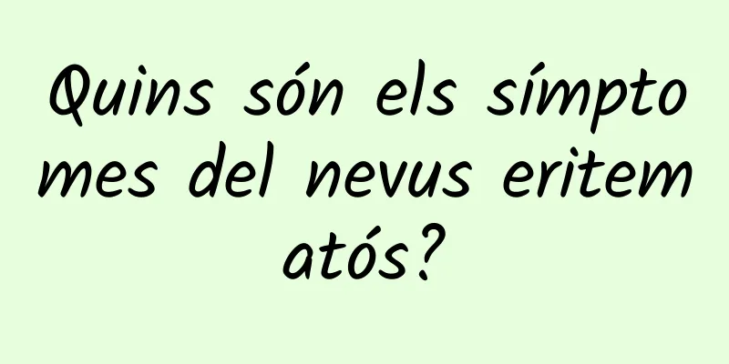 Quins són els símptomes del nevus eritematós?