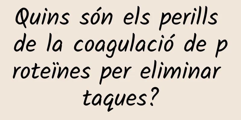 Quins són els perills de la coagulació de proteïnes per eliminar taques?