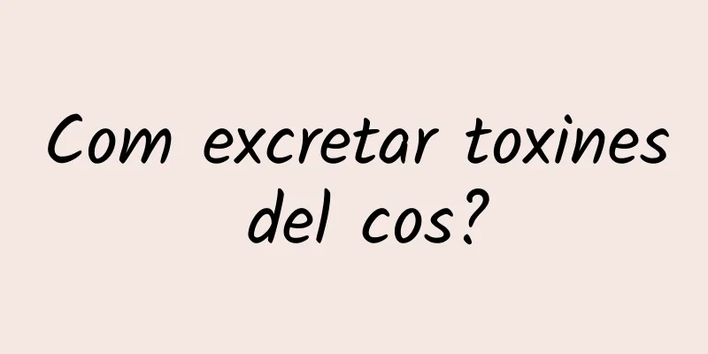 Com excretar toxines del cos?