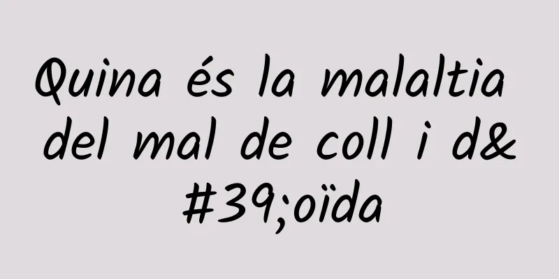 Quina és la malaltia del mal de coll i d'oïda