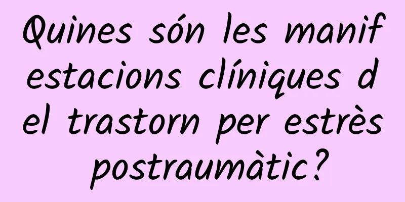 Quines són les manifestacions clíniques del trastorn per estrès postraumàtic?