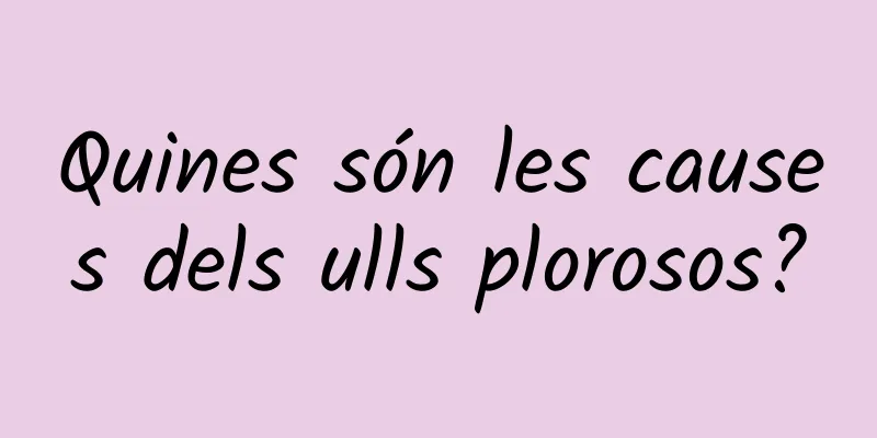 Quines són les causes dels ulls plorosos?