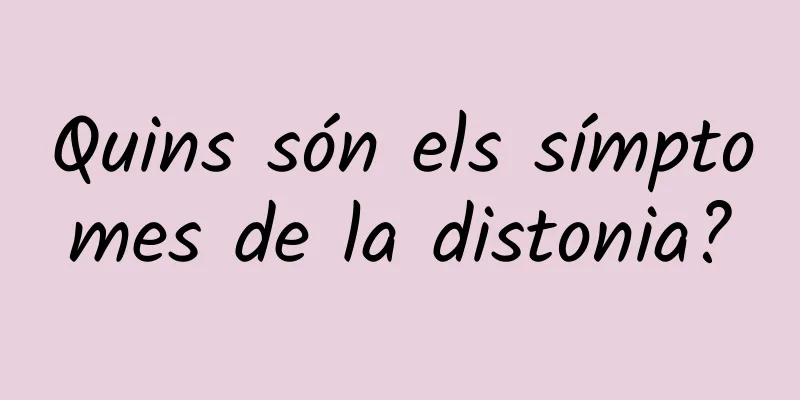 Quins són els símptomes de la distonia?
