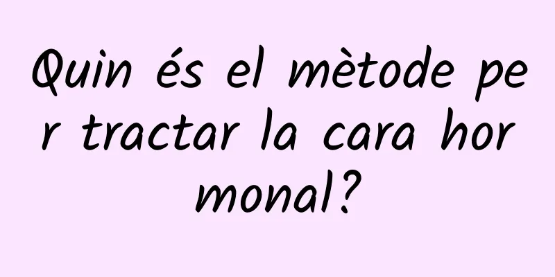 Quin és el mètode per tractar la cara hormonal?