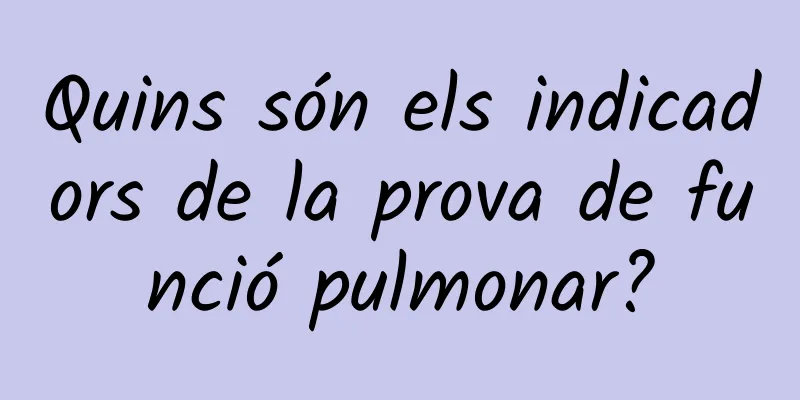 Quins són els indicadors de la prova de funció pulmonar?