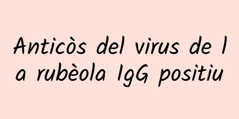 Anticòs del virus de la rubèola IgG positiu