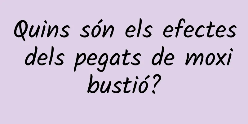 Quins són els efectes dels pegats de moxibustió?