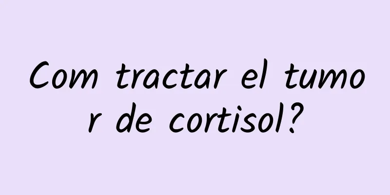 Com tractar el tumor de cortisol?