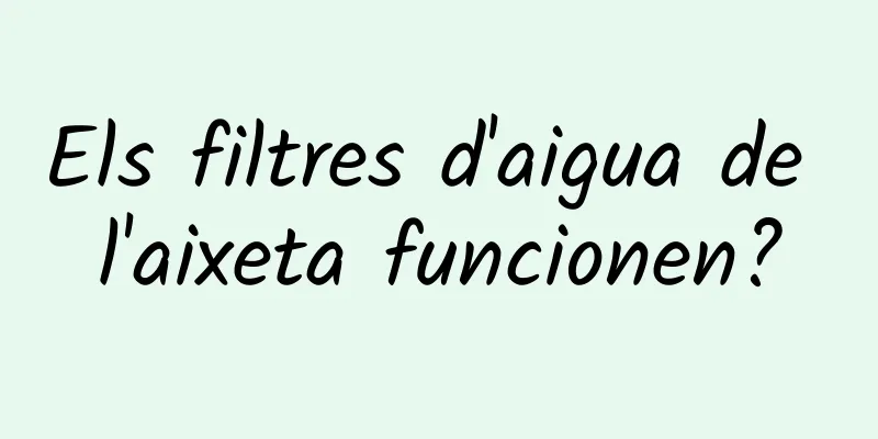 Els filtres d'aigua de l'aixeta funcionen?