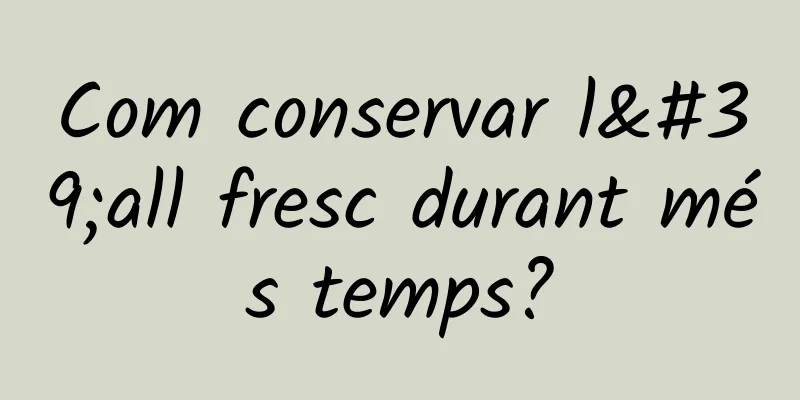 Com conservar l'all fresc durant més temps?