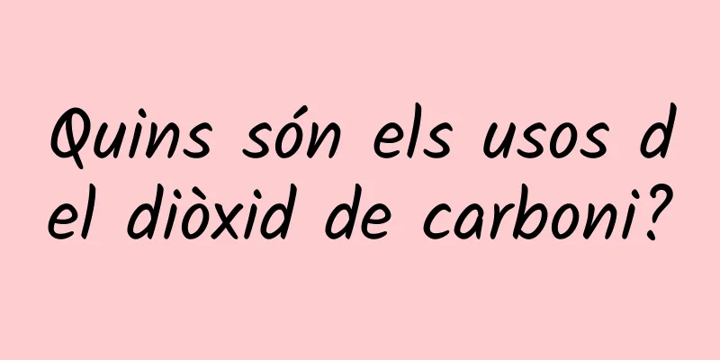 Quins són els usos del diòxid de carboni?