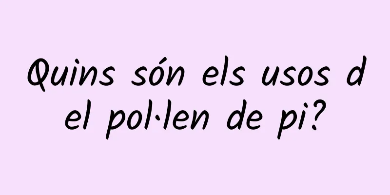Quins són els usos del pol·len de pi?