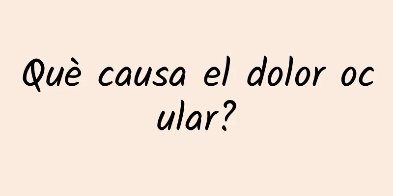 Què causa el dolor ocular?