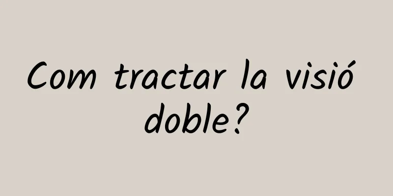 Com tractar la visió doble?