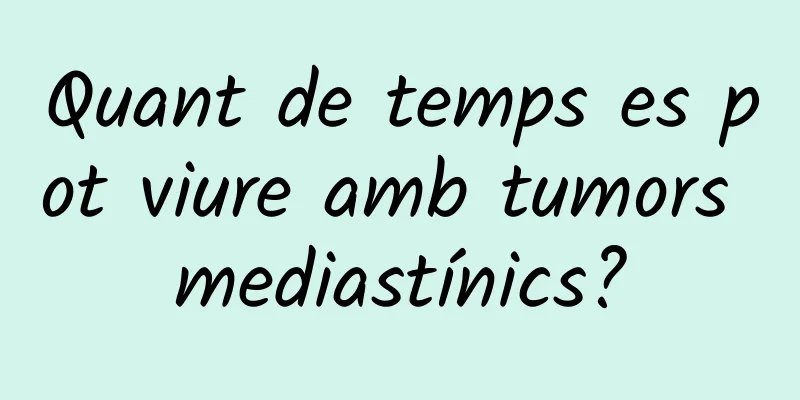 Quant de temps es pot viure amb tumors mediastínics?