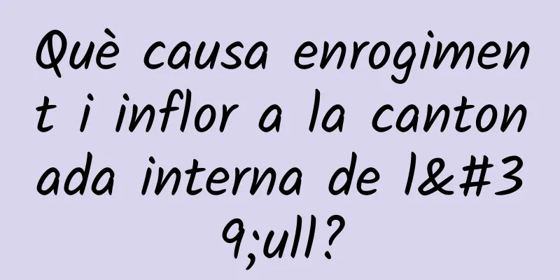 Què causa enrogiment i inflor a la cantonada interna de l'ull?