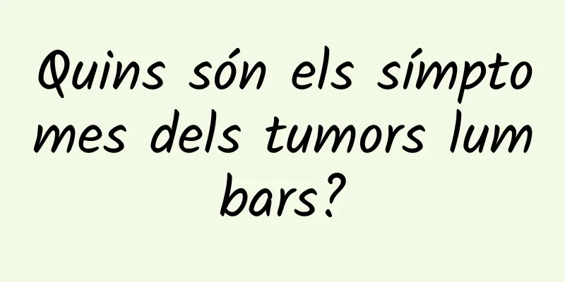 Quins són els símptomes dels tumors lumbars?