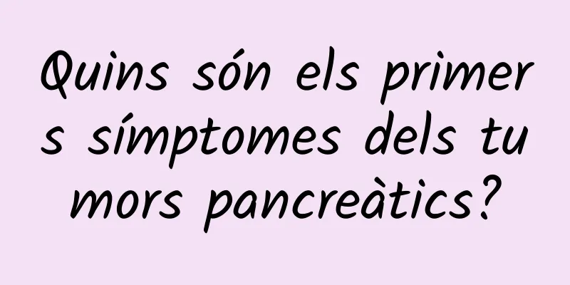Quins són els primers símptomes dels tumors pancreàtics?