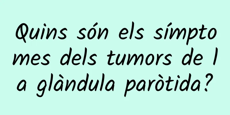 Quins són els símptomes dels tumors de la glàndula paròtida?