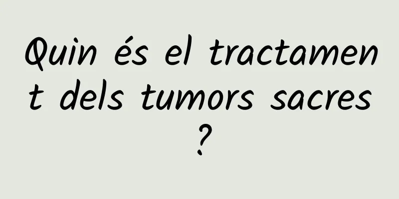 Quin és el tractament dels tumors sacres?