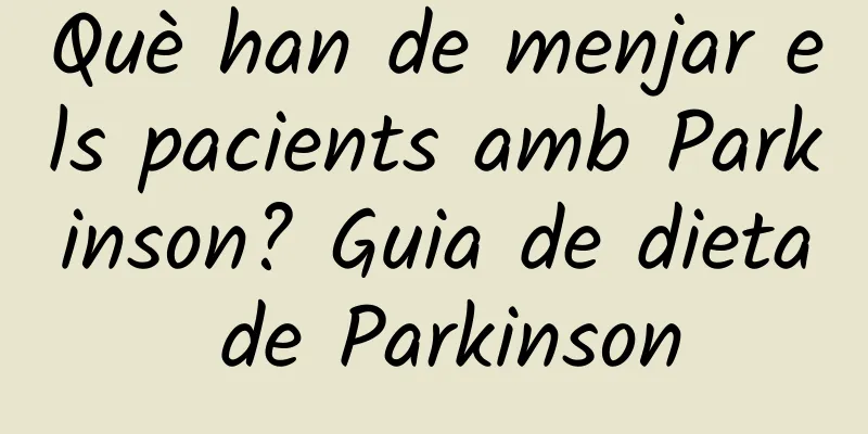 Què han de menjar els pacients amb Parkinson? Guia de dieta de Parkinson
