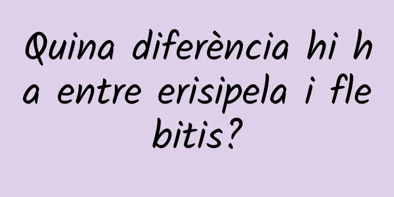 Quina diferència hi ha entre erisipela i flebitis?